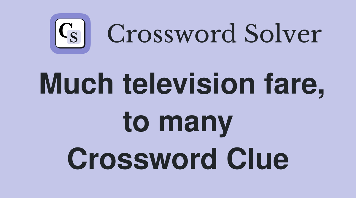 Much television fare, to many Crossword Clue