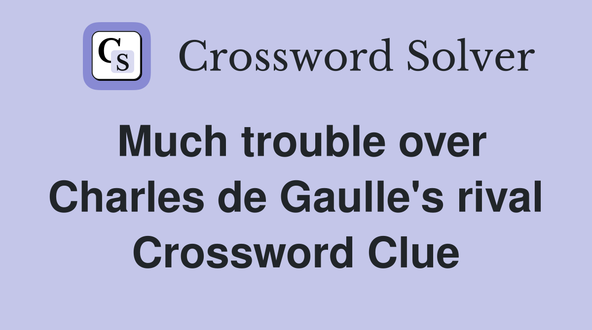 Much trouble over Charles de Gaulle's rival Crossword Clue