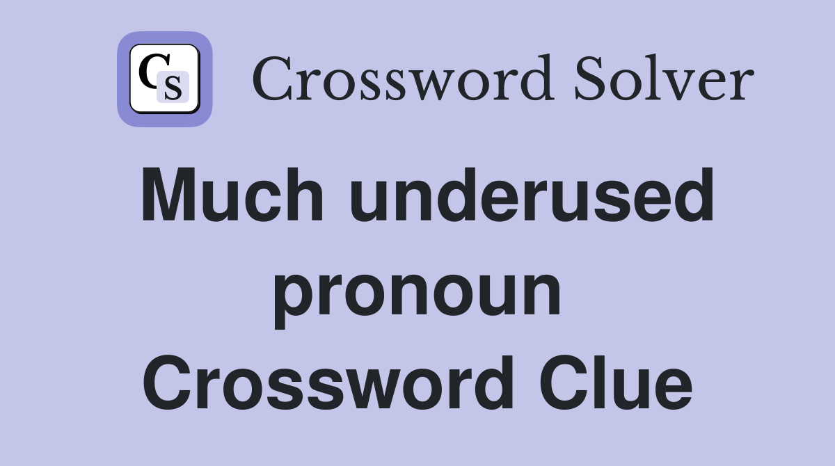 Much underused pronoun Crossword Clue