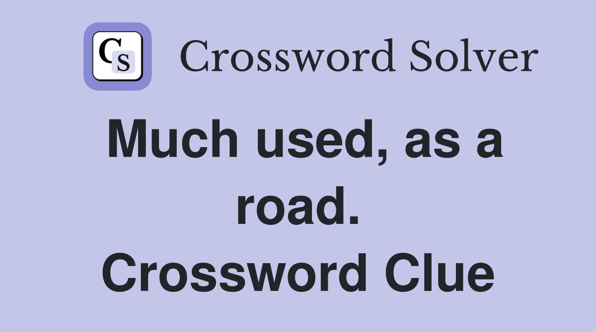 Much used, as a road. Crossword Clue