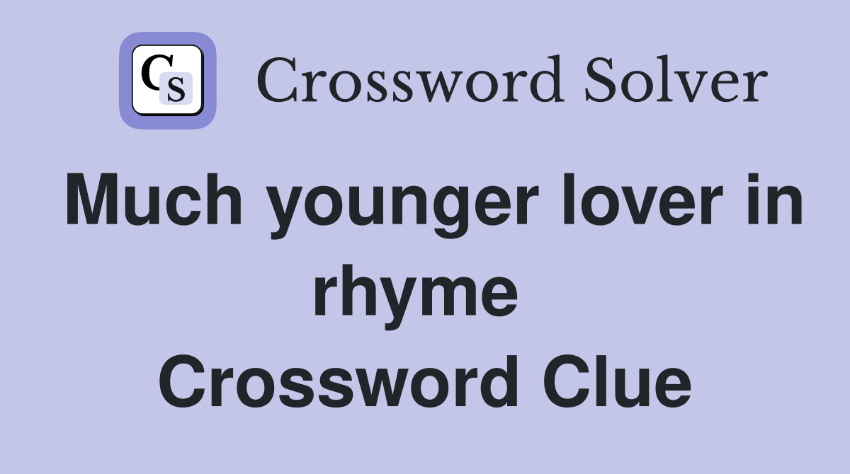 Much younger lover in rhyme  Crossword Clue