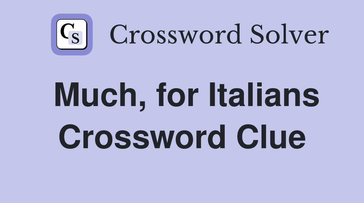 Much, for Italians Crossword Clue