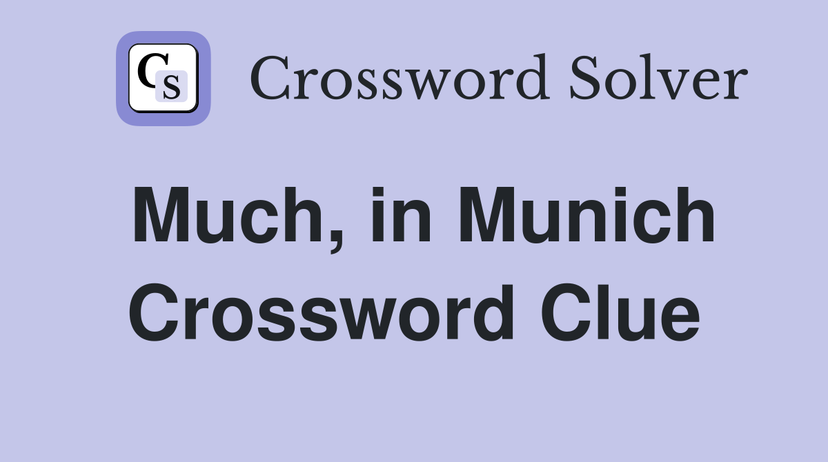 Much, in Munich Crossword Clue