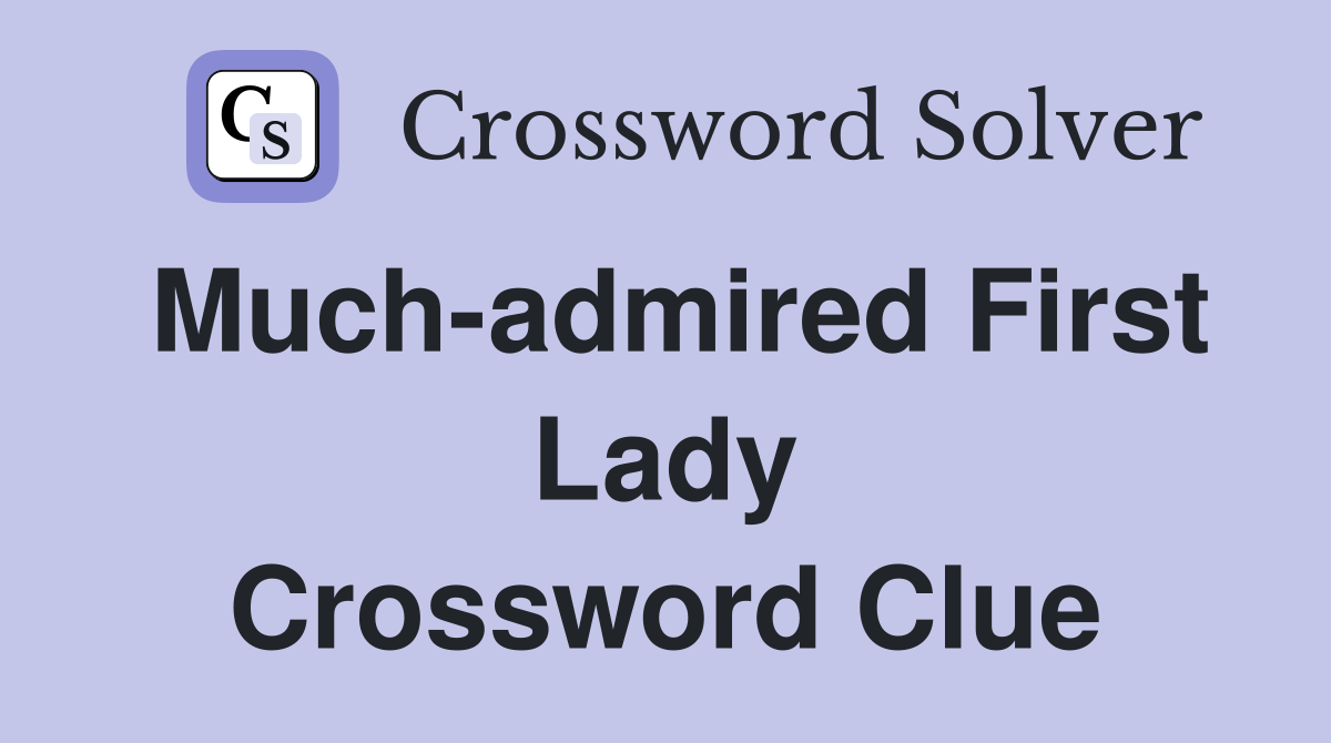 Much-admired First Lady Crossword Clue