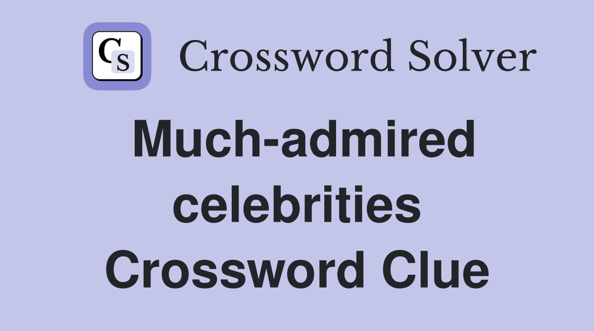 Much-admired celebrities Crossword Clue