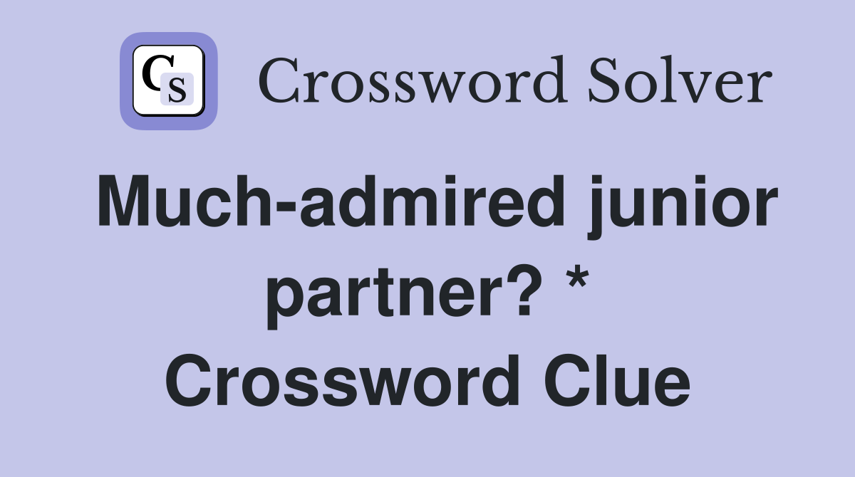 Much-admired junior partner? * Crossword Clue