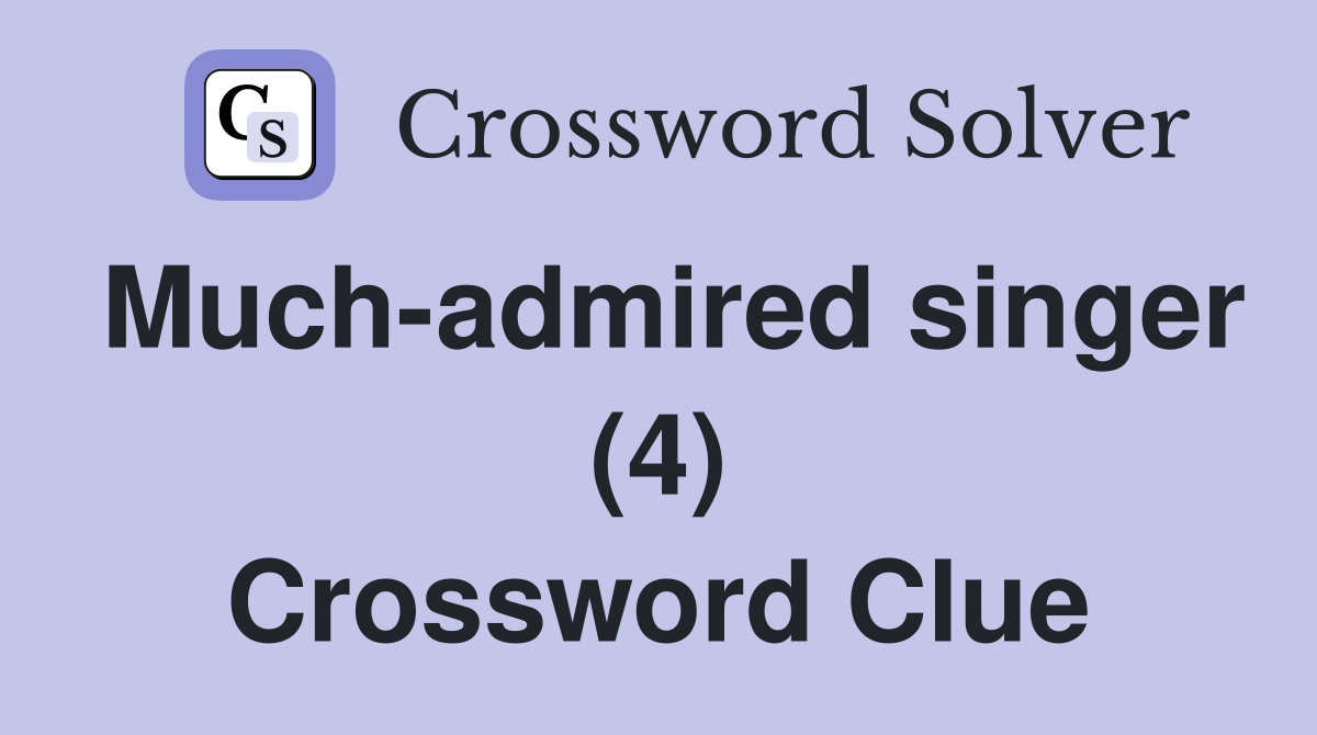 Much-admired singer (4) Crossword Clue