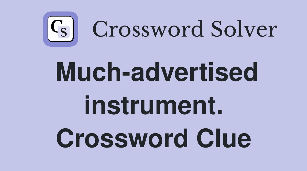 Much-advertised instrument. Crossword Clue