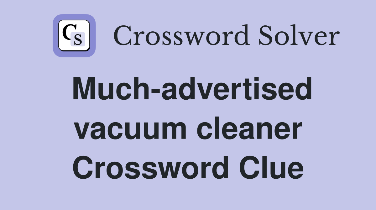 Much-advertised vacuum cleaner Crossword Clue