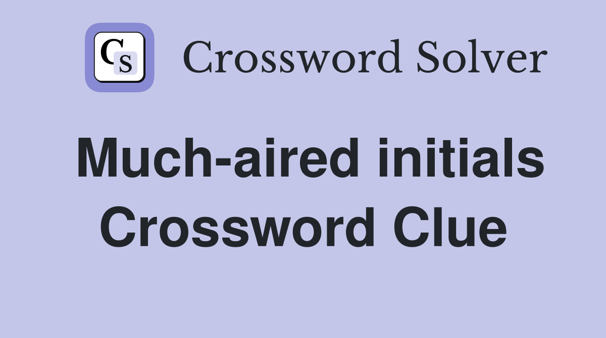 Much-aired initials Crossword Clue