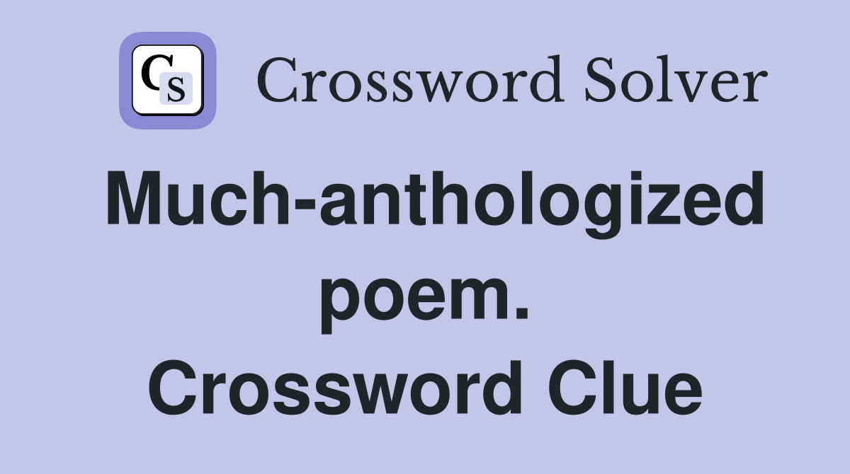 Much-anthologized poem. Crossword Clue