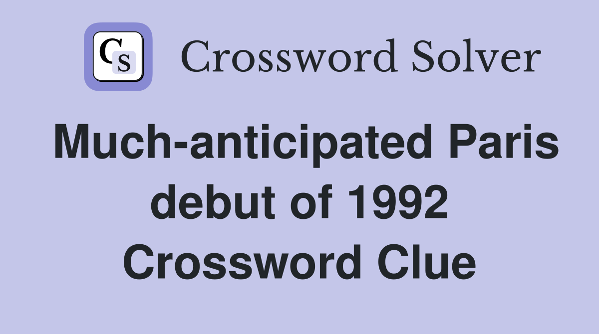 Much-anticipated Paris debut of 1992 Crossword Clue