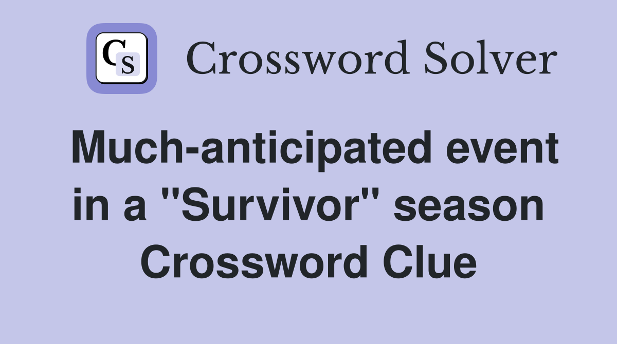 Much-anticipated event in a "Survivor" season Crossword Clue