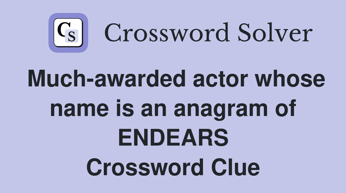 Much-awarded actor whose name is an anagram of ENDEARS Crossword Clue