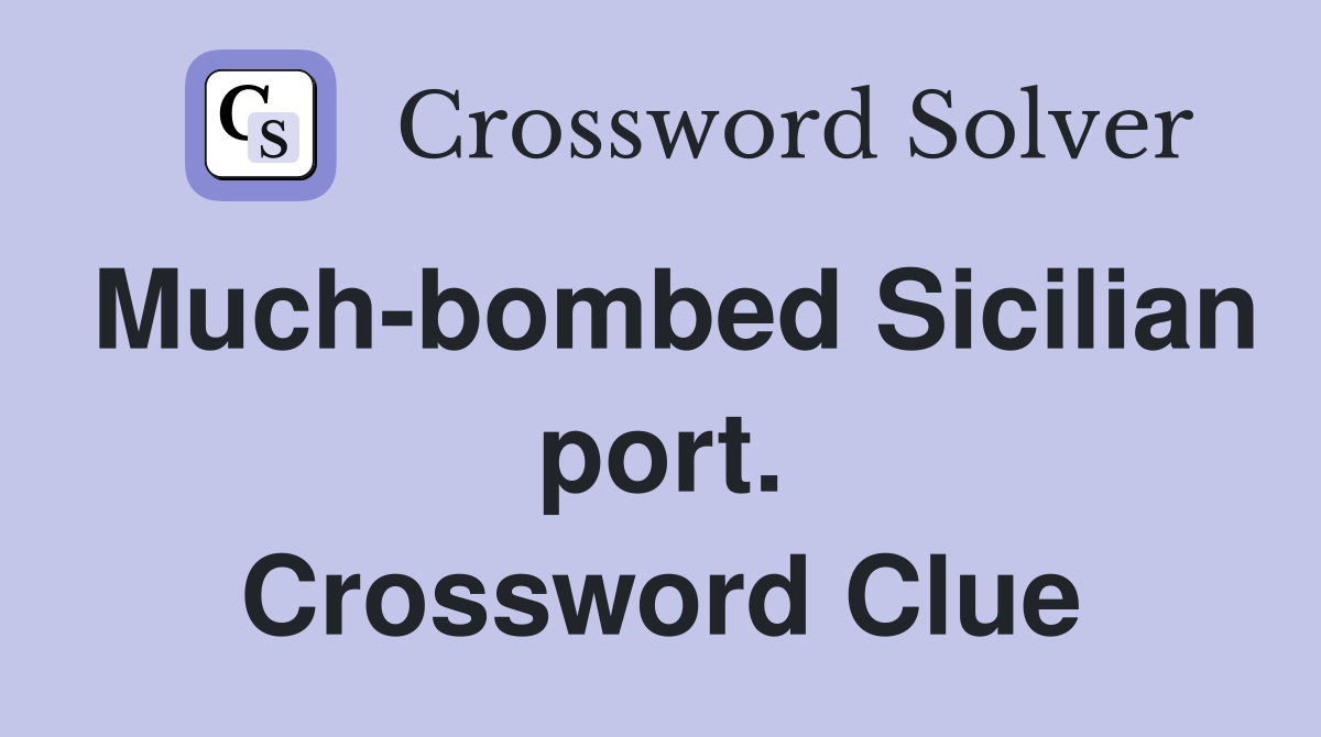 Much-bombed Sicilian port. Crossword Clue