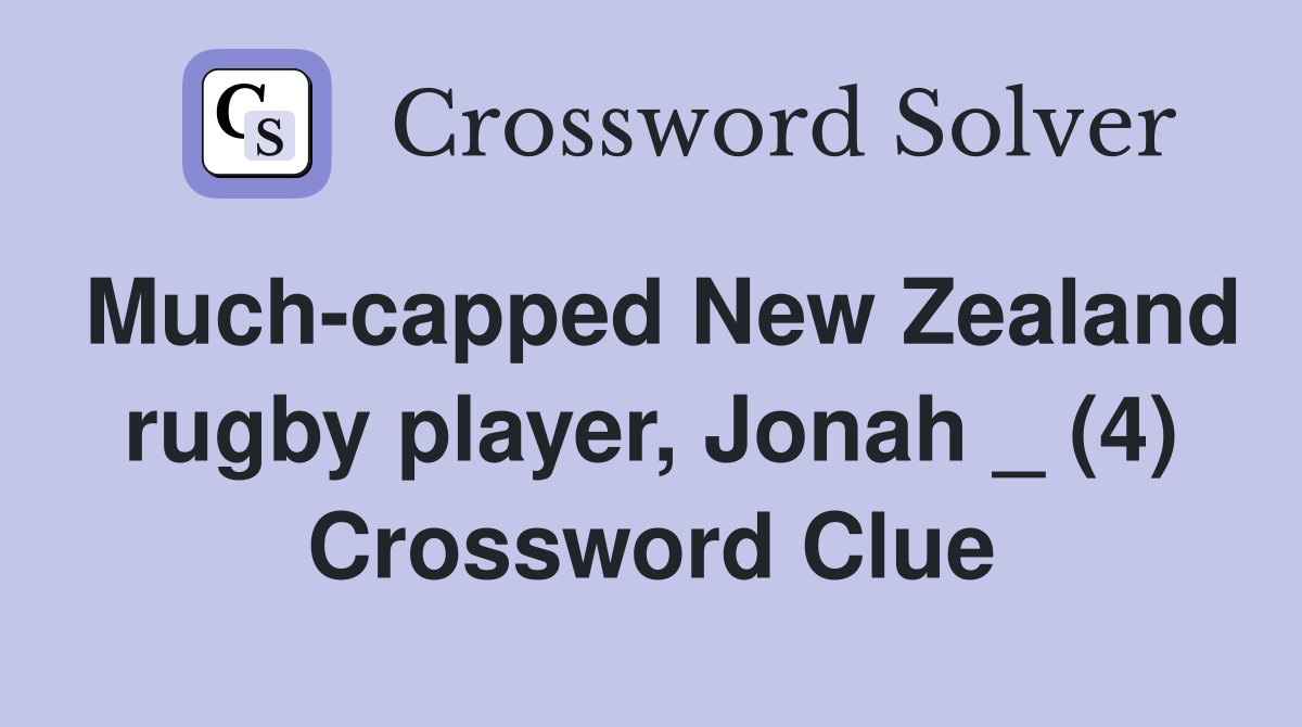 Much-capped New Zealand rugby player, Jonah _ (4) Crossword Clue