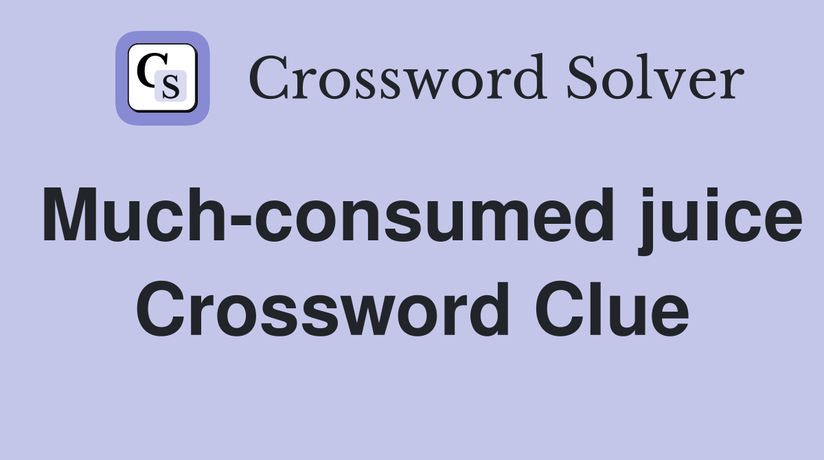Much-consumed juice Crossword Clue