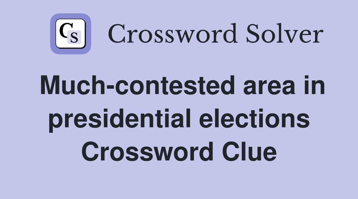Much-contested area in presidential elections Crossword Clue
