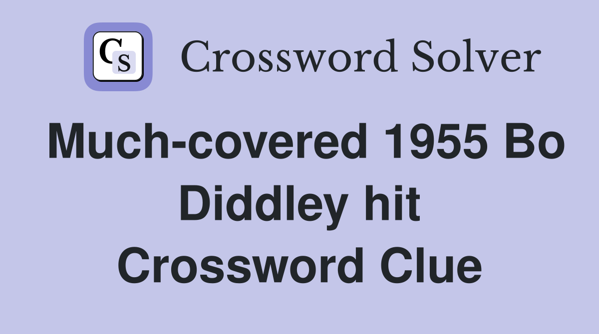 Much-covered 1955 Bo Diddley hit Crossword Clue