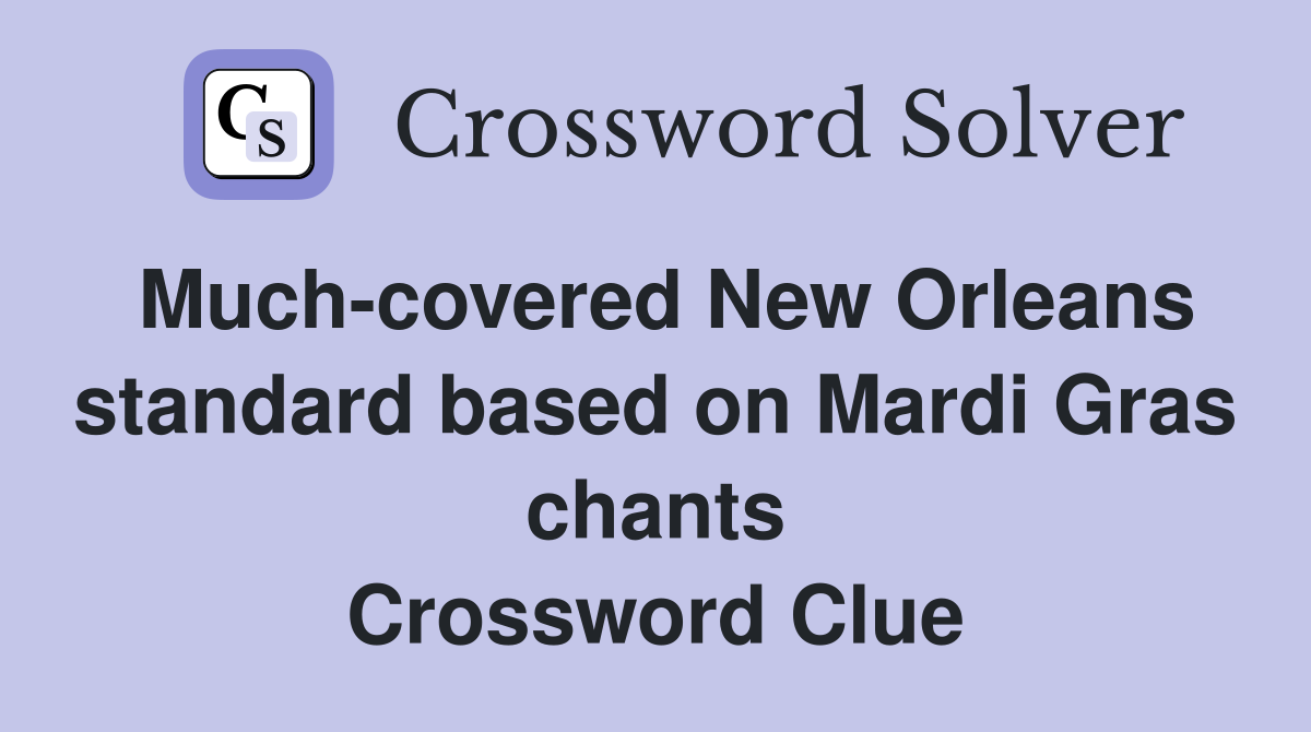 Much-covered New Orleans standard based on Mardi Gras chants Crossword Clue