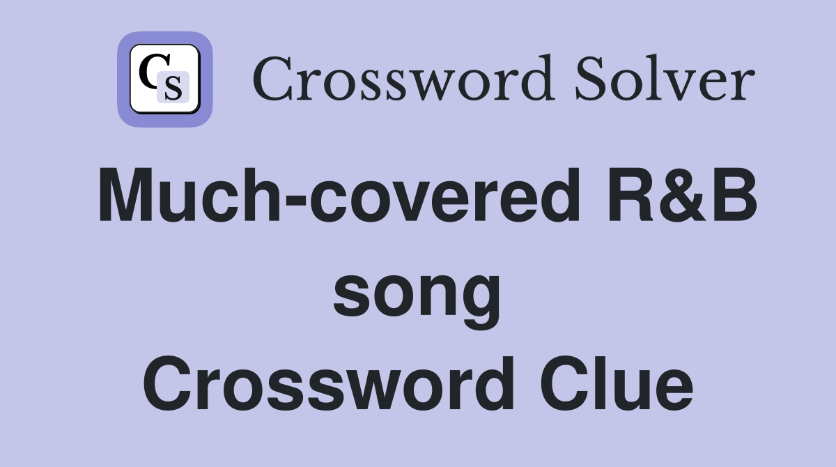 Much-covered R&B song Crossword Clue