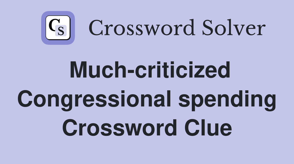 Much-criticized Congressional spending Crossword Clue