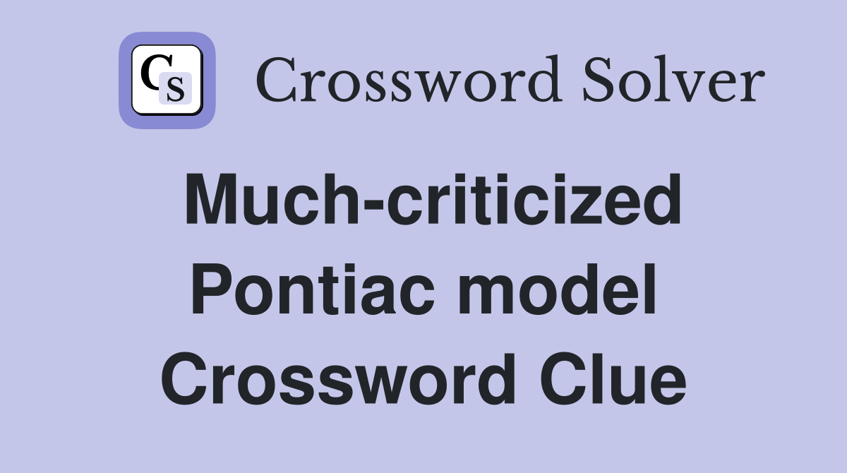 Much-criticized Pontiac model Crossword Clue
