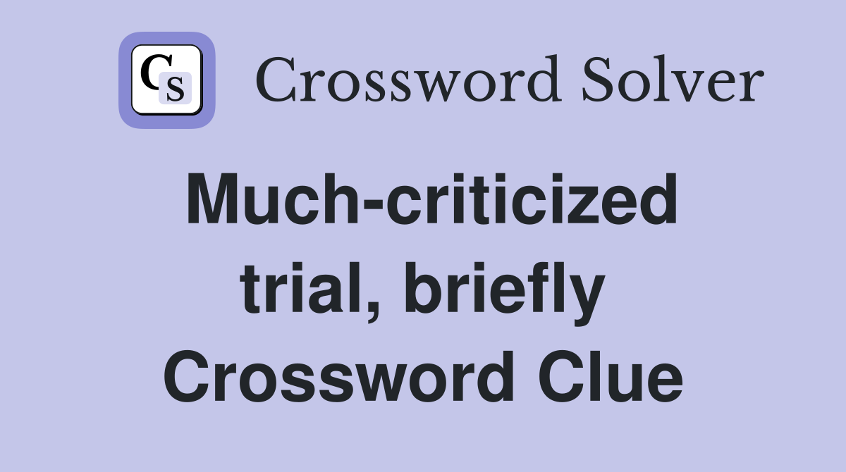 Much-criticized trial, briefly Crossword Clue