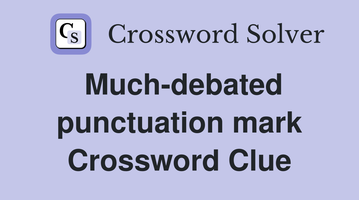 Much-debated punctuation mark Crossword Clue