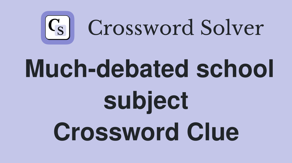 Much-debated school subject Crossword Clue