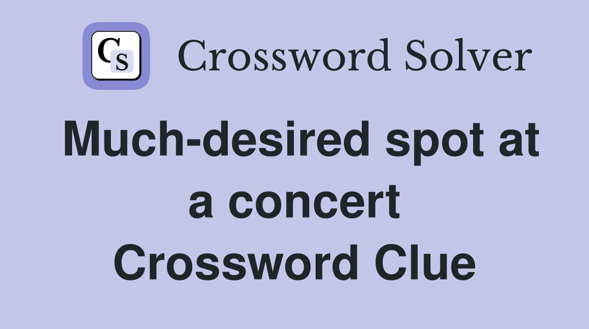 Much-desired spot at a concert Crossword Clue