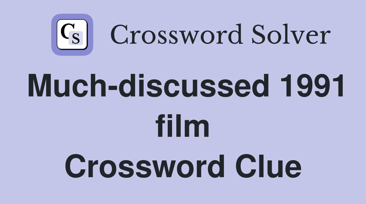 Much-discussed 1991 film Crossword Clue