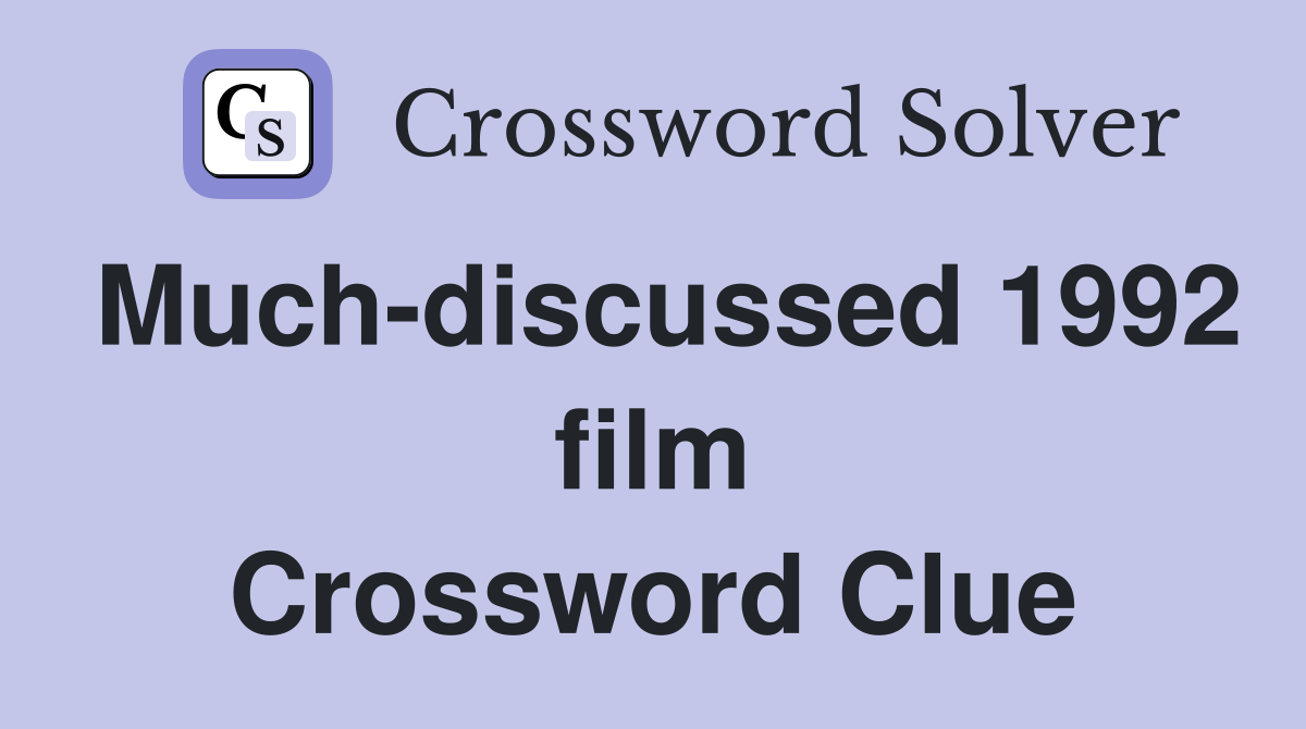 Much-discussed 1992 film Crossword Clue