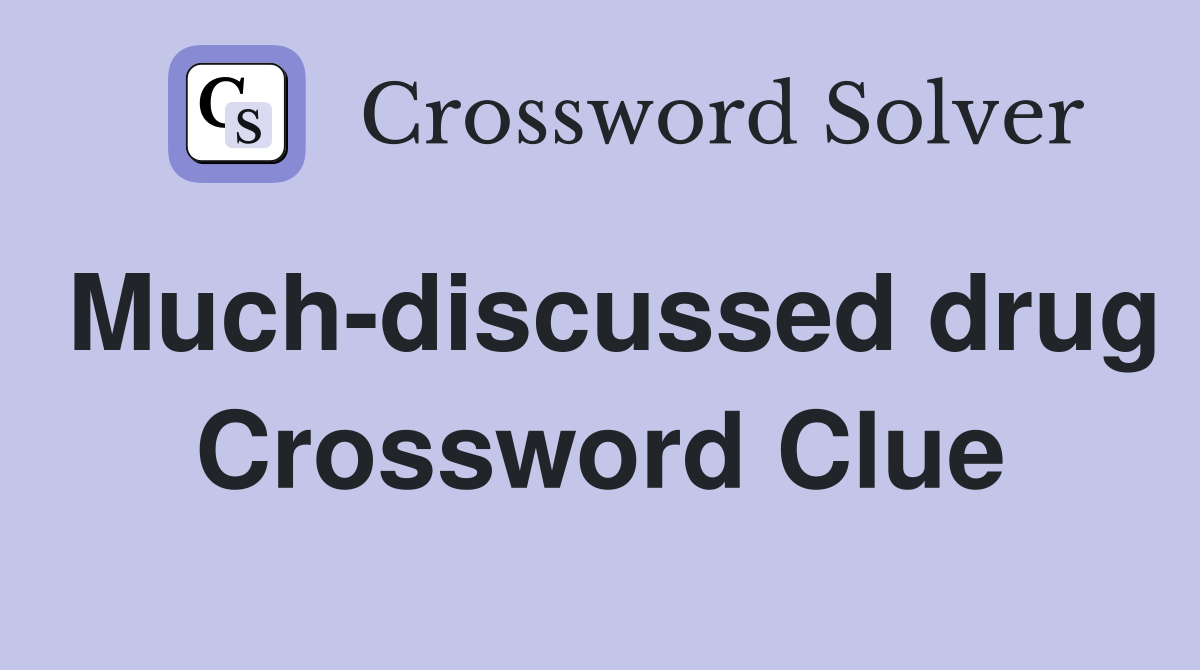 Much-discussed drug Crossword Clue