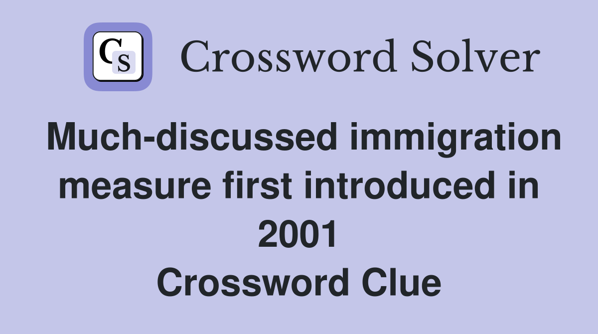 Much-discussed immigration measure first introduced in 2001 Crossword Clue