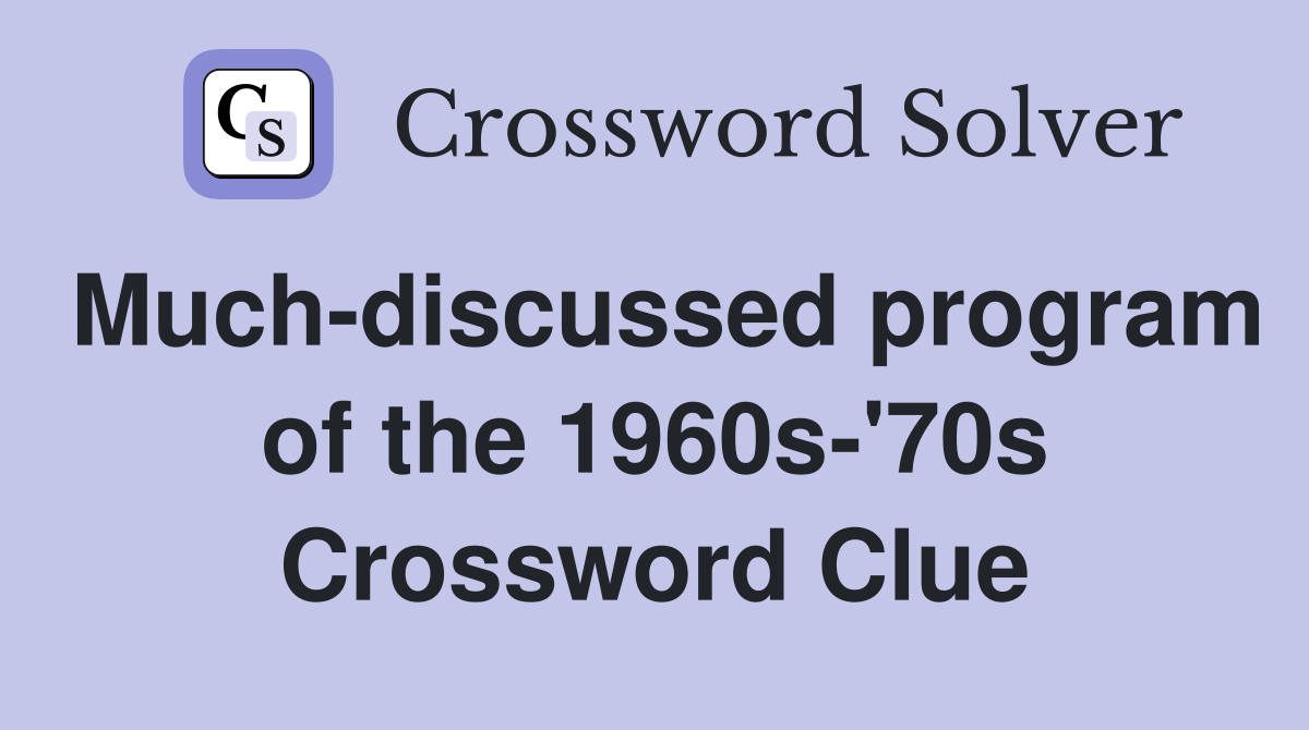 Much-discussed program of the 1960s-'70s Crossword Clue
