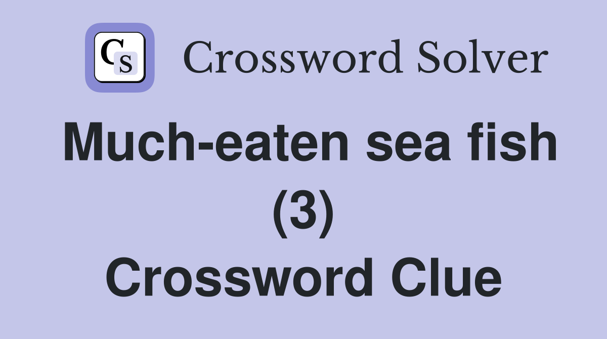 Much-eaten sea fish (3) Crossword Clue
