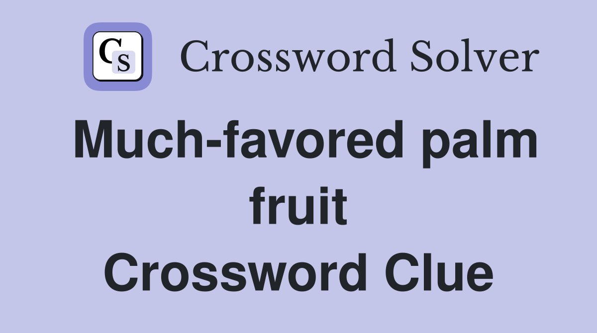 Much-favored palm fruit Crossword Clue