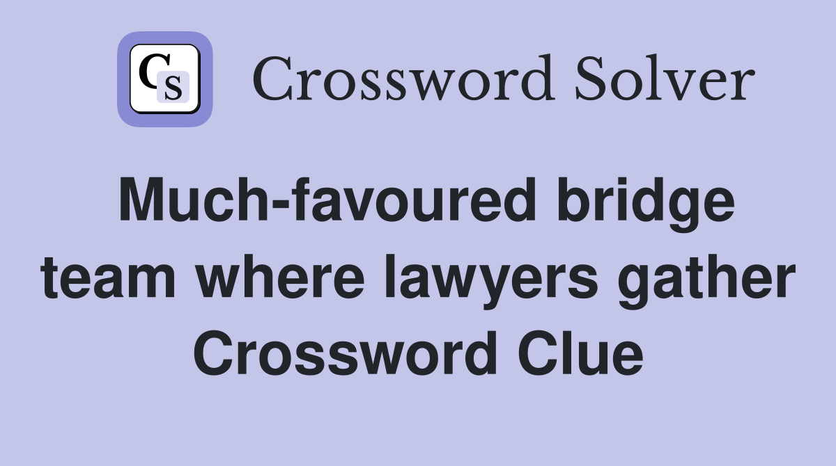 Much-favoured bridge team where lawyers gather Crossword Clue