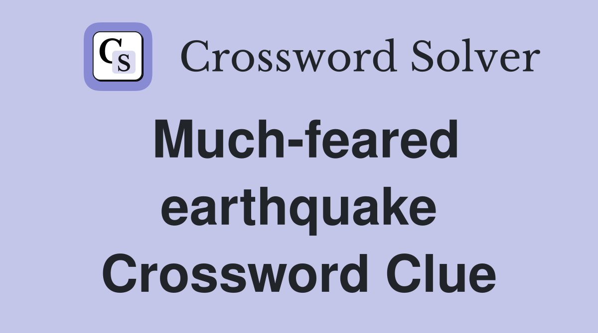 Much-feared earthquake Crossword Clue
