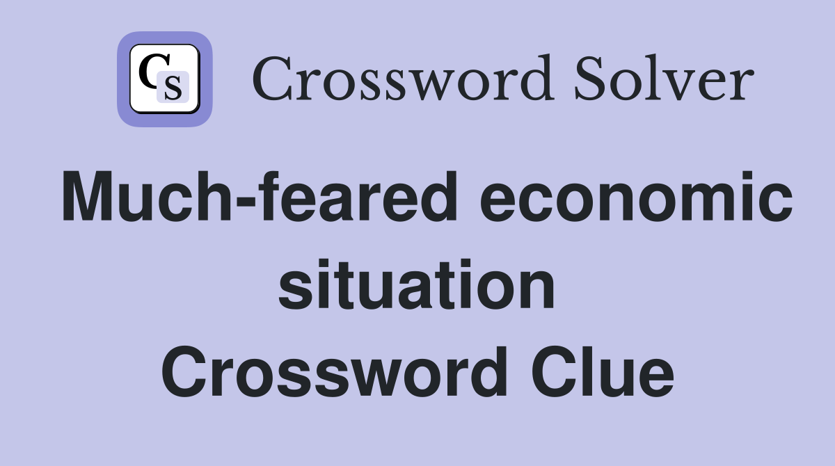 Much-feared economic situation Crossword Clue