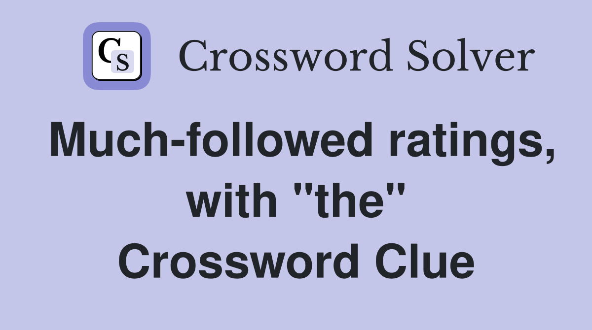 Much-followed ratings, with "the" Crossword Clue