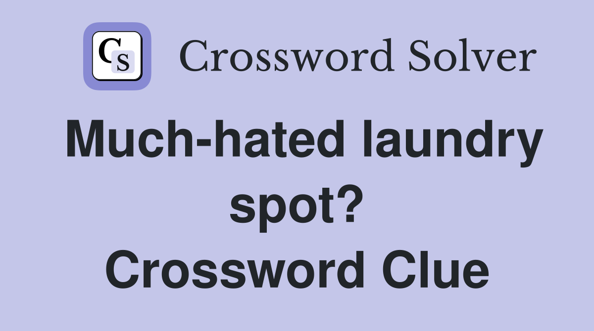 Much-hated laundry spot? Crossword Clue