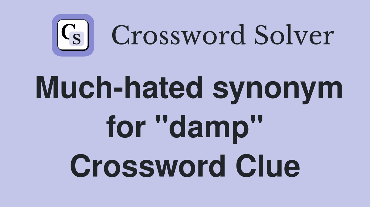 Much-hated synonym for "damp" Crossword Clue