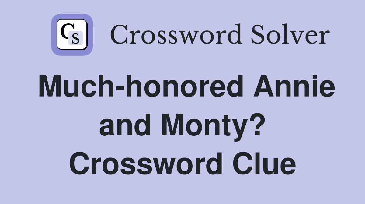 Much-honored Annie and Monty? Crossword Clue