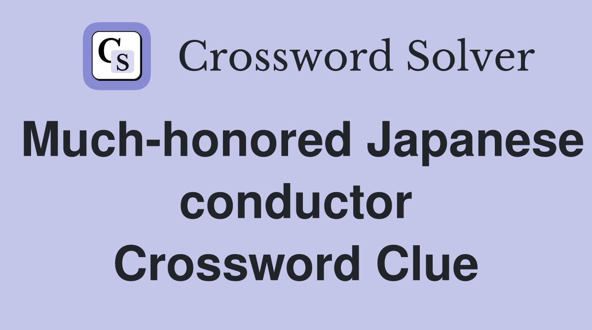 Much-honored Japanese conductor Crossword Clue