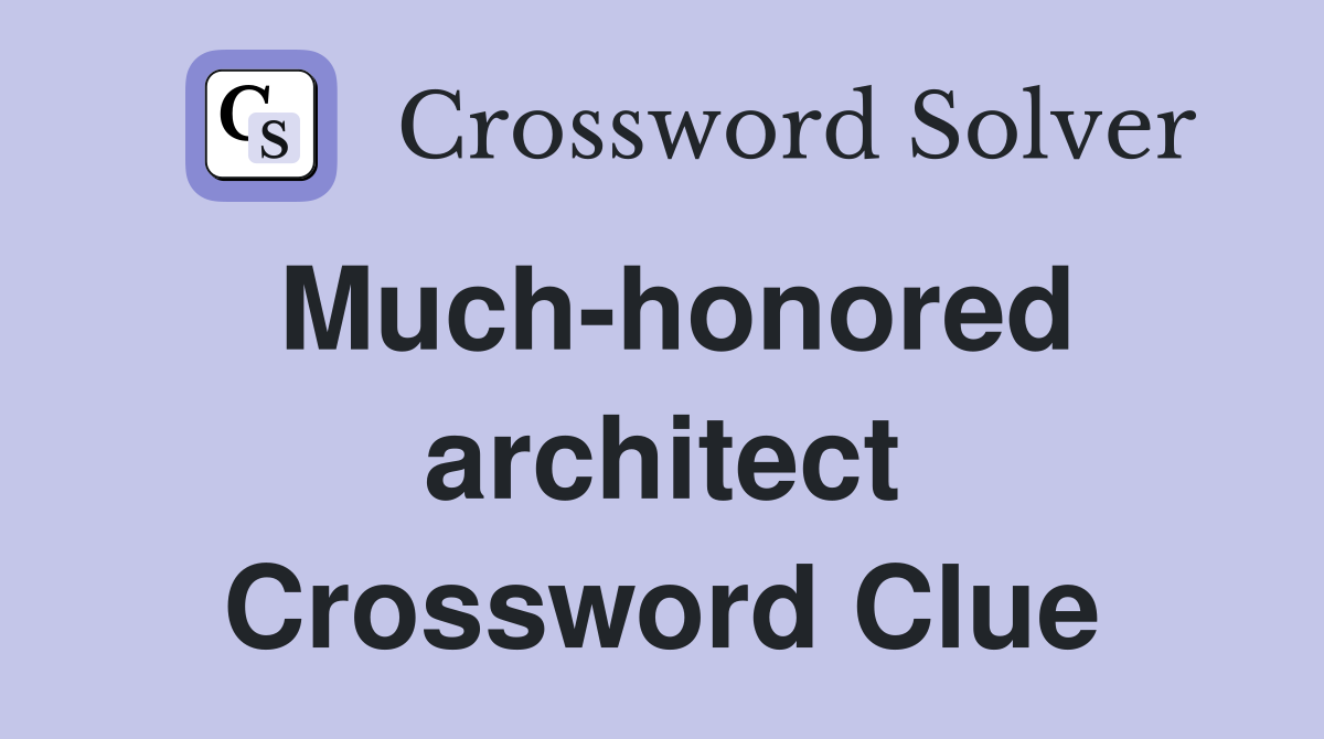 Much-honored architect Crossword Clue