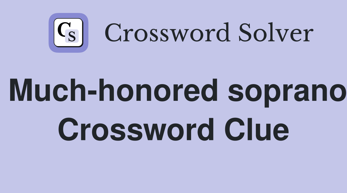 Much-honored soprano Crossword Clue