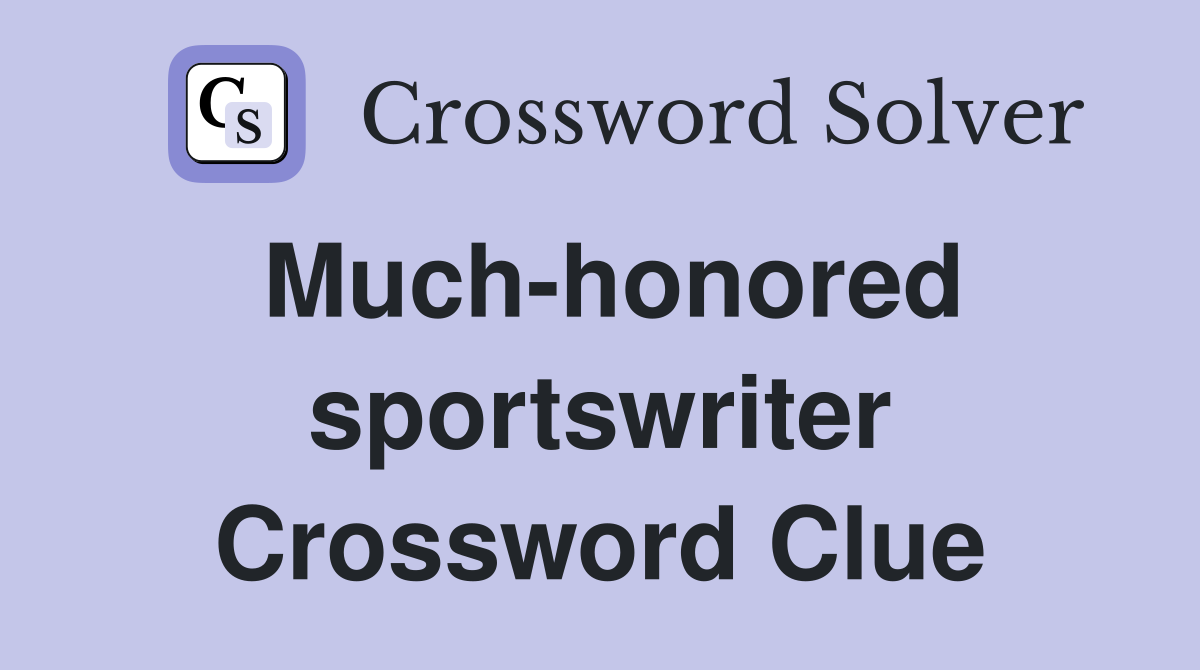 Much-honored sportswriter Crossword Clue