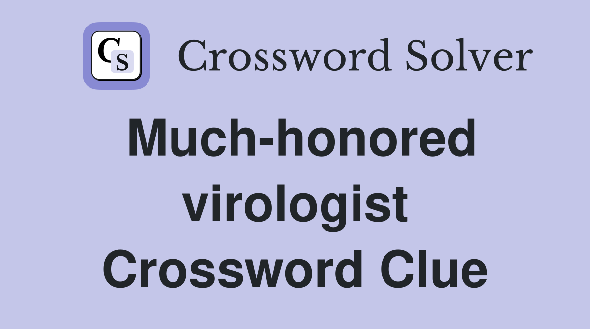 Much-honored virologist Crossword Clue